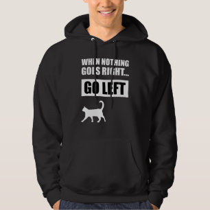When Nothing Goes Right Go Left Funny Quote Hoodie