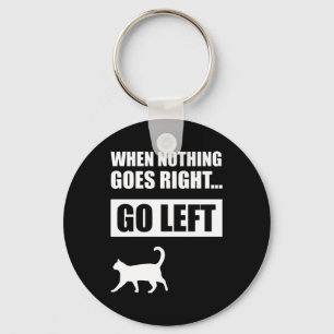 When Nothing Goes Right Go Left Funny Quote Keychain
