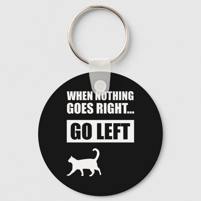 When Nothing Goes Right Go Left Funny Quote Keychain (Front)