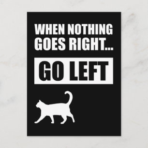 When Nothing Goes Right Go Left Funny Quote Postcard