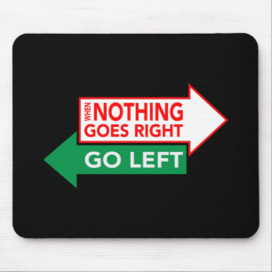 When Nothing Goes Right Go Left - Inspirational Mouse Pad