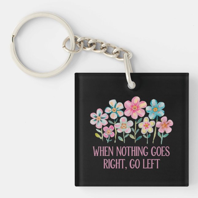 When nothing goes right, go left keychain (Front)