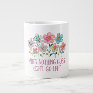 When nothing goes right, go left large coffee mug