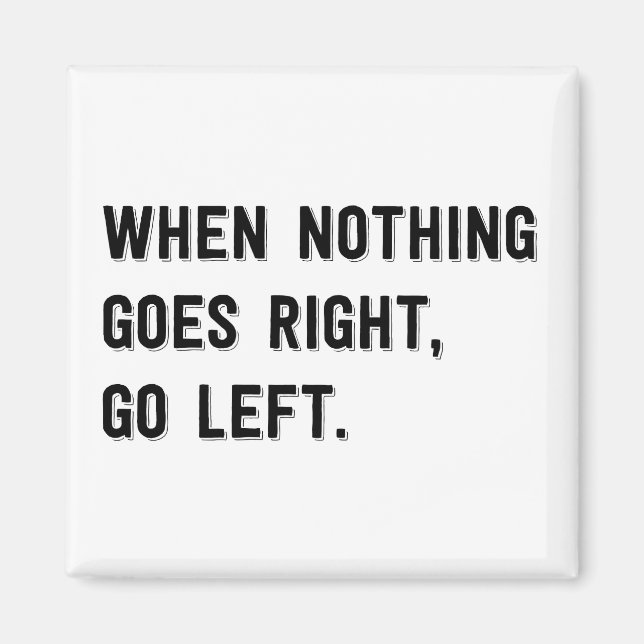 When nothing goes right go left magnet (Front)