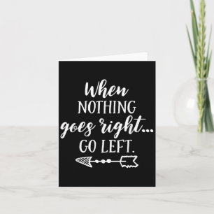 When Nothing Goes Right, Go Left Motivational Quot Card