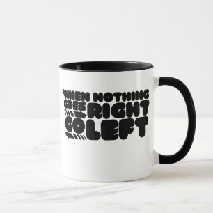 When nothing goes right go left mug