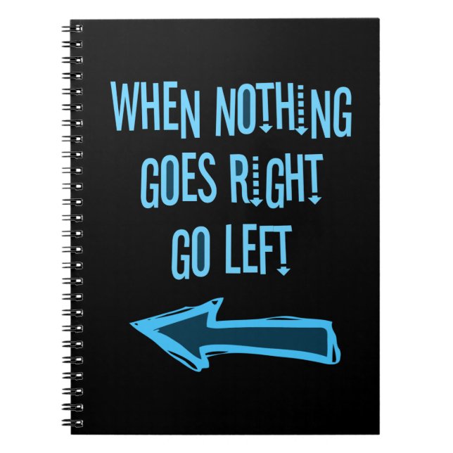 When nothing goes right, go left notebook (Front)