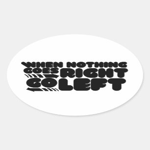When nothing goes right go left oval sticker