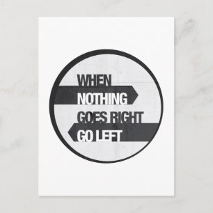 when nothing goes right go left postcard