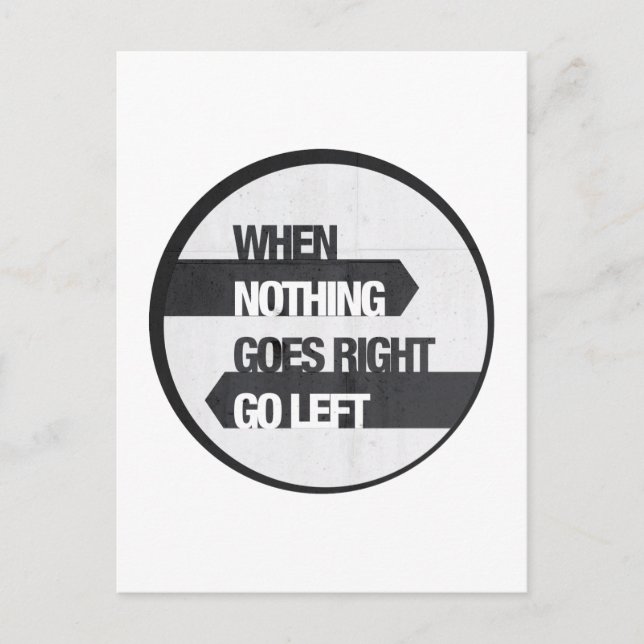 when nothing goes right go left postcard (Front)