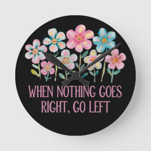 When nothing goes right, go left round clock