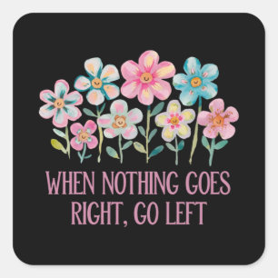 When nothing goes right, go left square sticker
