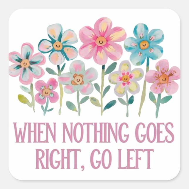 When nothing goes right, go left square sticker (Front)