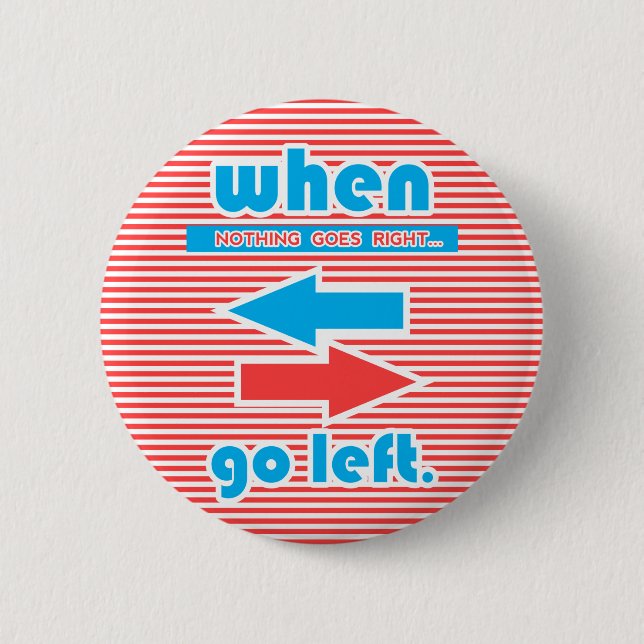 When Nothing Goes Right Go Left, stripes 2 Inch Round Button (Front)