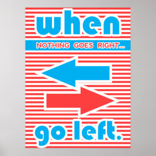 When Nothing Goes Right Go Left, typography Poster