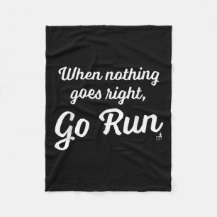 When Nothing Goes Right, Go Run - Fun, Motivationa Fleece Blanket