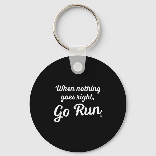 When Nothing Goes Right, Go Run - Fun, Motivationa Keychain (Front)