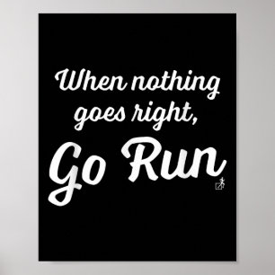 When Nothing Goes Right, Go Run - Fun, Motivationa Poster