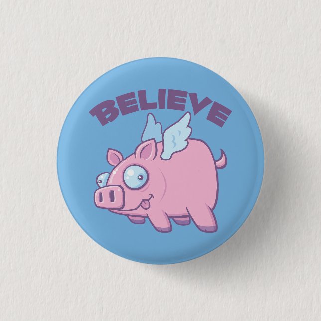 When Pigs Fly Believe the Impossible 1 Inch Round Button (Front)