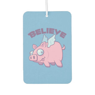 When Pigs Fly Believe the Impossible Air Freshener