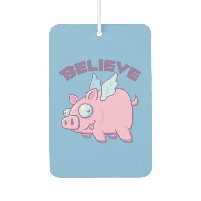 When Pigs Fly Believe the Impossible Air Freshener (Front)