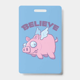 When Pigs Fly Believe the Impossible Badge
