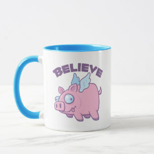 When Pigs Fly Believe the Impossible Mug