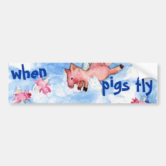 When pigs fly bumper sticker (Front)