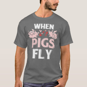 When Pigs Fly Funny Piggy Gift  T-Shirt