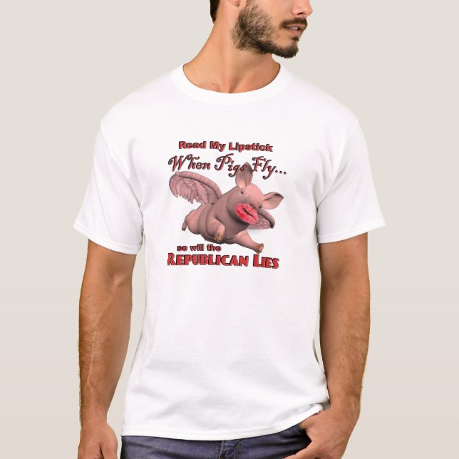 When Pigs Fly...so will the Republican Lies T-Shirt (Front)