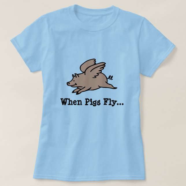 When Pigs Fly T Shirt (Design Front)