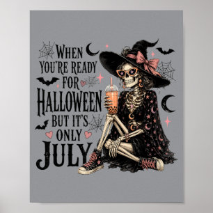 When Ready For Halloween But Only July Skeleton Poster