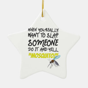 When Really Want Slap Someone Do It Yell Mosquito Ceramic Ornament