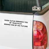 When satan reminds youof your past,remind him o... bumper sticker (On Truck)