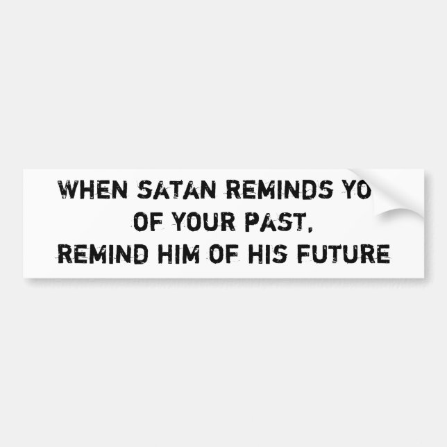 When satan reminds youof your past,remind him o... bumper sticker (Front)