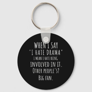 When Say Hate Drama Funny Quote Sarcastic Dry Keychain