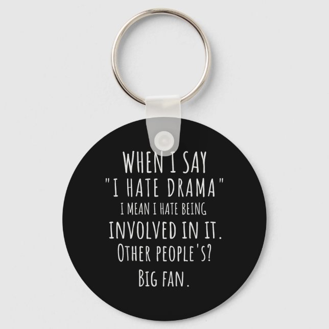 When Say Hate Drama Funny Quote Sarcastic Dry Keychain (Front)