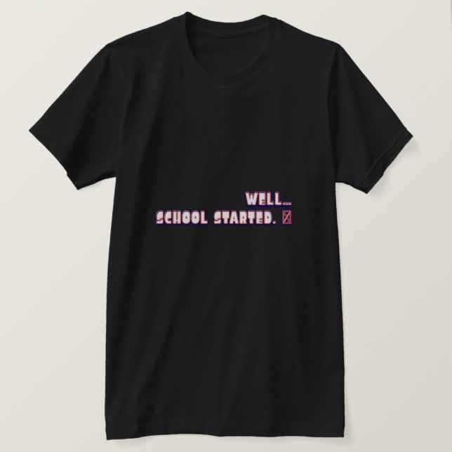 When SCHOOL started Funny Back to SCHOOL T-shirt  (Design Front)
