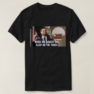 when she makes you sleep on the couch T-Shirt