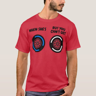 When Shes Wet But You Cant Get Hard Funny F1 Tyre  T-Shirt
