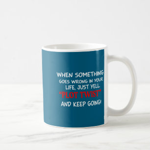 When Soing Goes Wrong In Your Life Just Yell Plot Coffee Mug