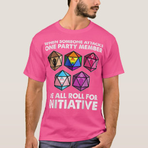 When Someone Attacks One Party Member We Roll For  T-Shirt