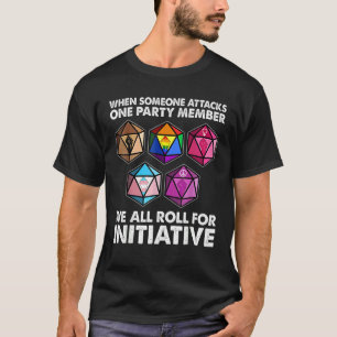 When Someone Attacks One Party Member We Roll For  T-Shirt