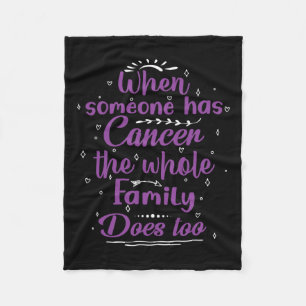When Someone Has Cancer The Whole Family Does Too  Fleece Blanket