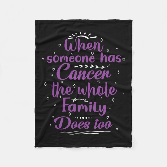 When Someone Has Cancer The Whole Family Does Too  Fleece Blanket (Front)