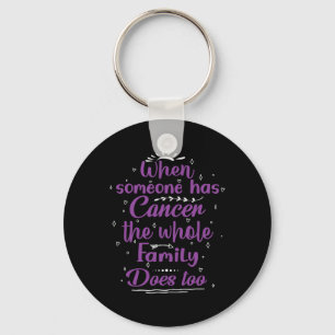 When Someone Has Cancer The Whole Family Does Too Keychain