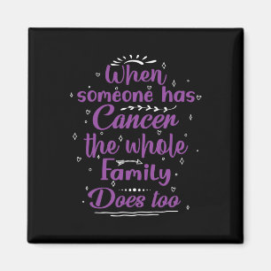 When Someone Has Cancer The Whole Family Does Too  Magnet