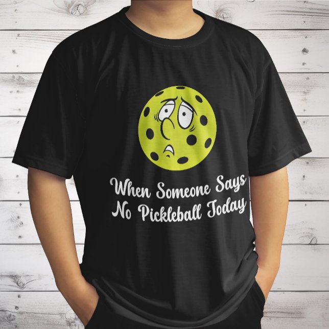 When Someone Says No Pickleball Today Pickleball T-Shirt (Creator Uploaded)