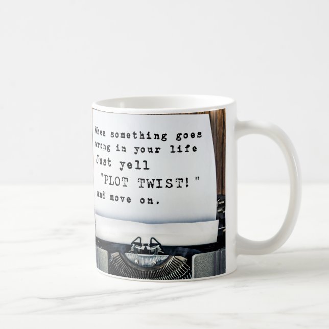 When Something Goes Wrong, Just Yell "PLOT TWIST" Coffee Mug (Right)