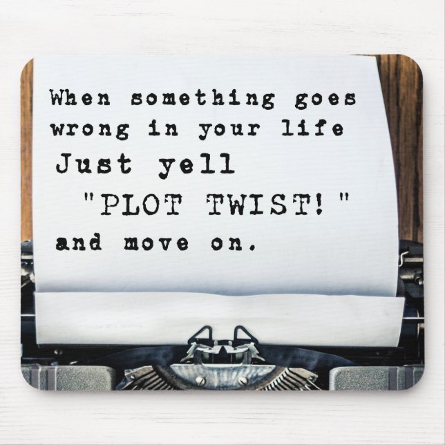 When Something Goes Wrong, Just Yell "PLOT TWIST!" Mouse Pad (Front)